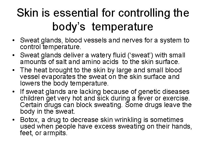 Skin is essential for controlling the body’s temperature • Sweat glands, blood vessels and