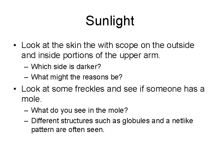 Sunlight • Look at the skin the with scope on the outside and inside