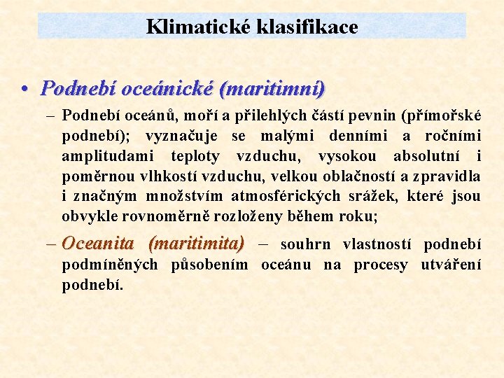 Klimatické klasifikace • Podnebí oceánické (maritimní) – Podnebí oceánů, moří a přilehlých částí pevnin