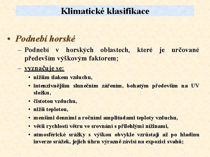 Klimatické klasifikace • Podnebí horské – Podnebí v horských oblastech, které je určované především