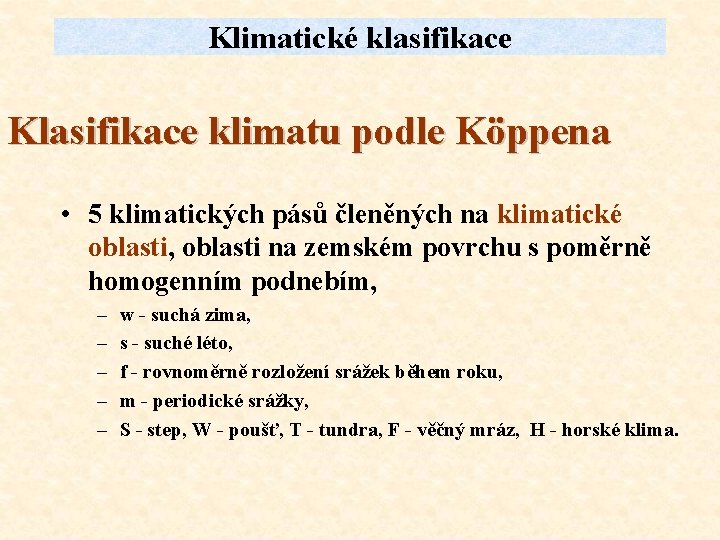 Klimatické klasifikace Klasifikace klimatu podle Köppena • 5 klimatických pásů členěných na klimatické oblasti,