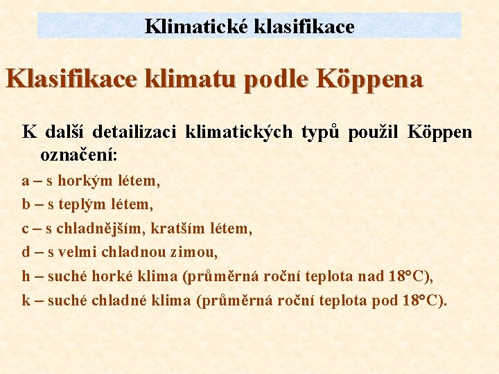 Klimatické klasifikace Klasifikace klimatu podle Köppena K další detailizaci klimatických typů použil Köppen označení: