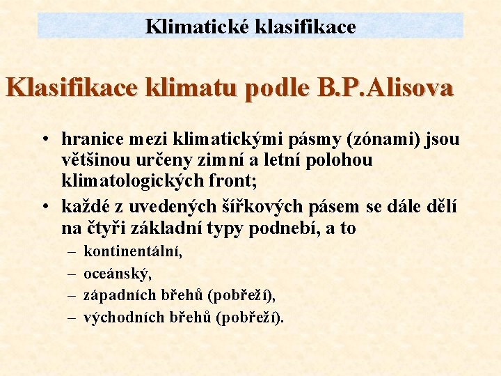 Klimatické klasifikace Klasifikace klimatu podle B. P. Alisova • hranice mezi klimatickými pásmy (zónami)