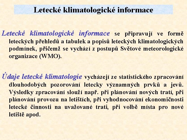 Letecké klimatologické informace se připravují ve formě leteckých přehledů a tabulek a popisů leteckých