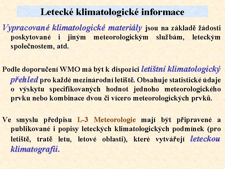 Letecké klimatologické informace Vypracované klimatologické materiály jsou na základě žádosti poskytované i jiným meteorologickým