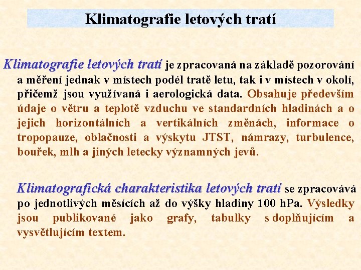 Klimatografie letových tratí je zpracovaná na základě pozorování a měření jednak v místech podél