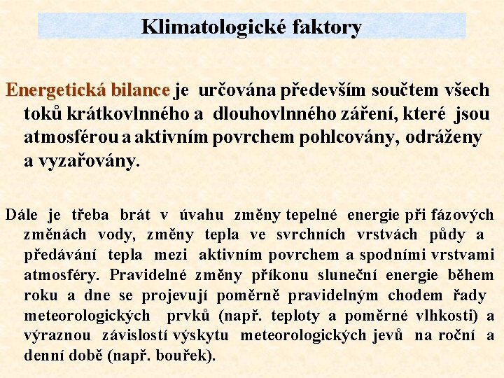 Klimatologické faktory Energetická bilance je určována především součtem všech bilance toků krátkovlnného a dlouhovlnného