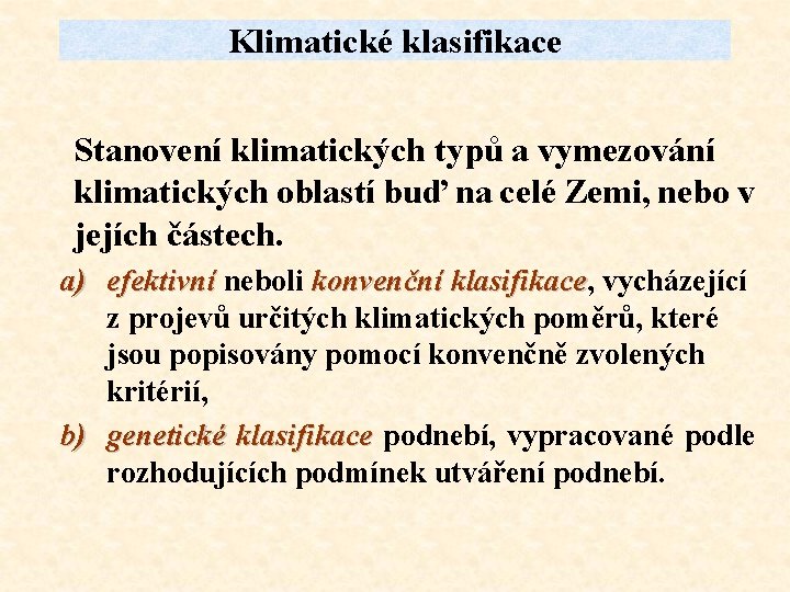 Klimatické klasifikace Stanovení klimatických typů a vymezování klimatických oblastí buď na celé Zemi, nebo