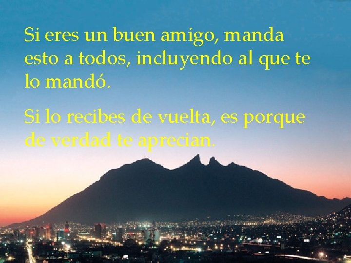 Si eres un buen amigo, manda esto a todos, incluyendo al que te lo