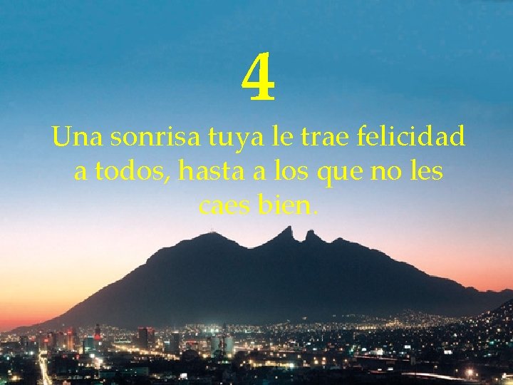 4 Una sonrisa tuya le trae felicidad a todos, hasta a los que no
