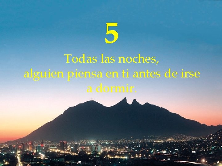 5 Todas las noches, alguien piensa en ti antes de irse a dormir. 