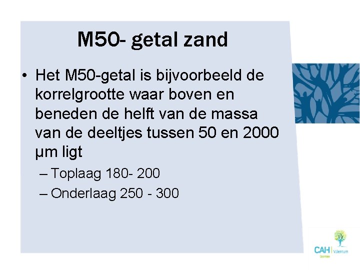 M 50 - getal zand • Het M 50 -getal is bijvoorbeeld de korrelgrootte