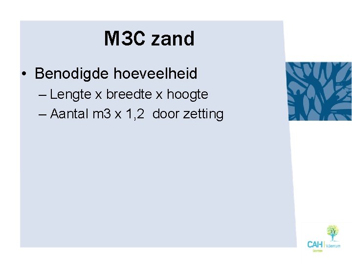 M 3 C zand • Benodigde hoeveelheid – Lengte x breedte x hoogte –