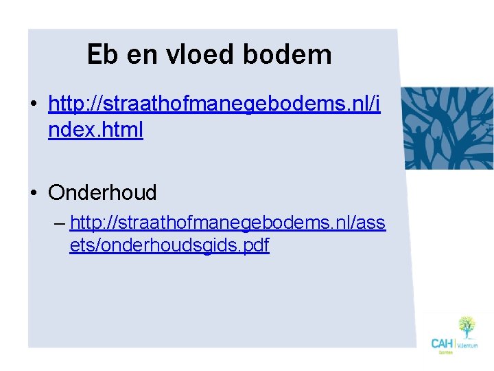 Eb en vloed bodem • http: //straathofmanegebodems. nl/i ndex. html • Onderhoud – http: