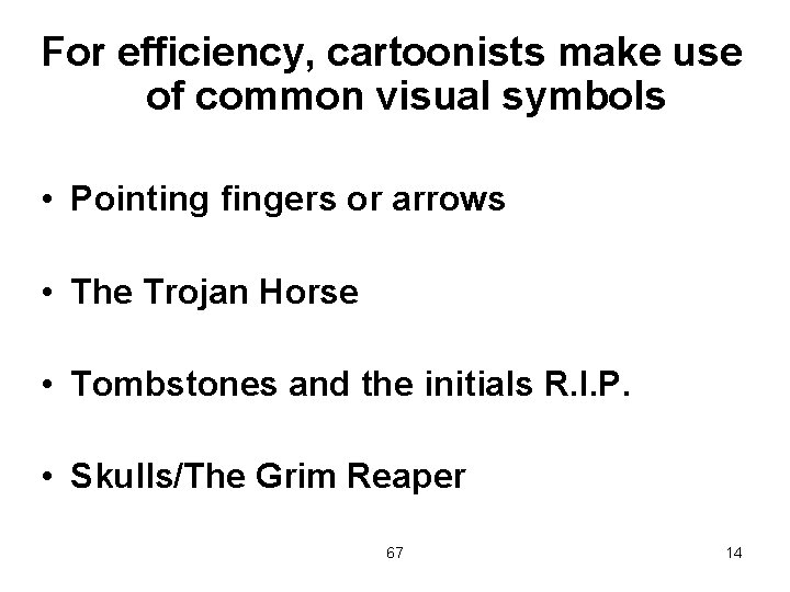 For efficiency, cartoonists make use of common visual symbols • Pointing fingers or arrows