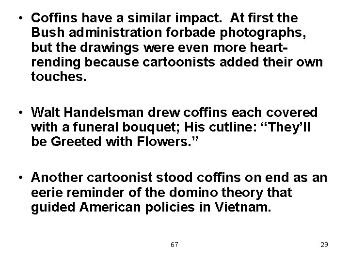  • Coffins have a similar impact. At first the Bush administration forbade photographs,