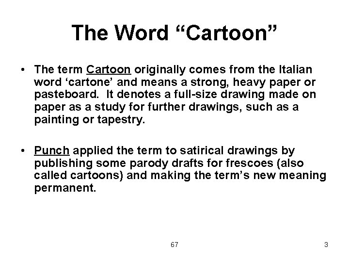 The Word “Cartoon” • The term Cartoon originally comes from the Italian word ‘cartone’