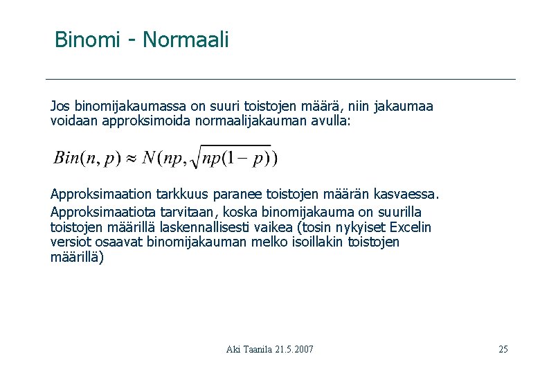 Binomi - Normaali Jos binomijakaumassa on suuri toistojen määrä, niin jakaumaa voidaan approksimoida normaalijakauman