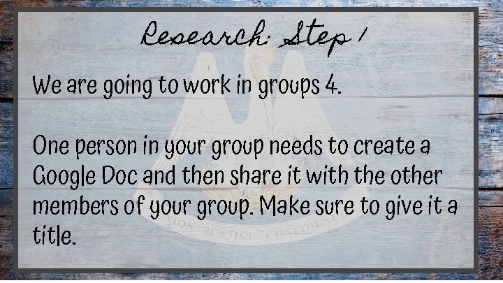 Research: Step 1 We are going to work in groups 4. One person in