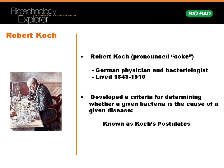Robert Koch • Robert Koch (pronounced “coke”) - German physician and bacteriologist - Lived