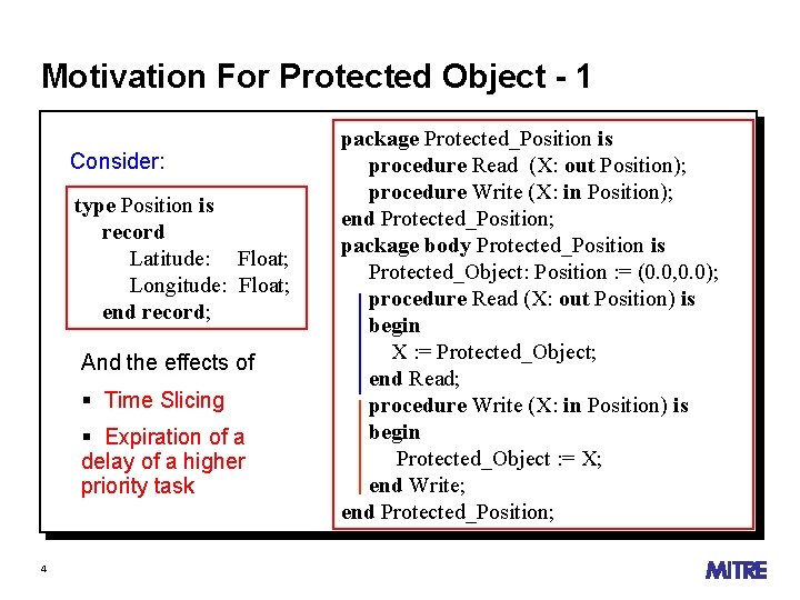 Motivation For Protected Object - 1 Consider: type Position is record Latitude: Float; Longitude: