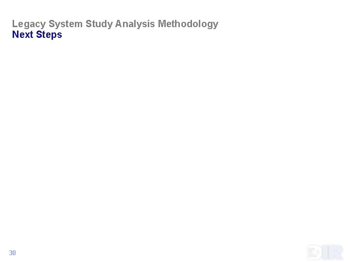 Legacy System Study Analysis Methodology Next Steps 30 