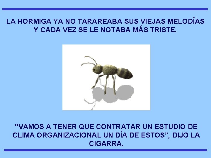 LA HORMIGA YA NO TARAREABA SUS VIEJAS MELODÍAS Y CADA VEZ SE LE NOTABA