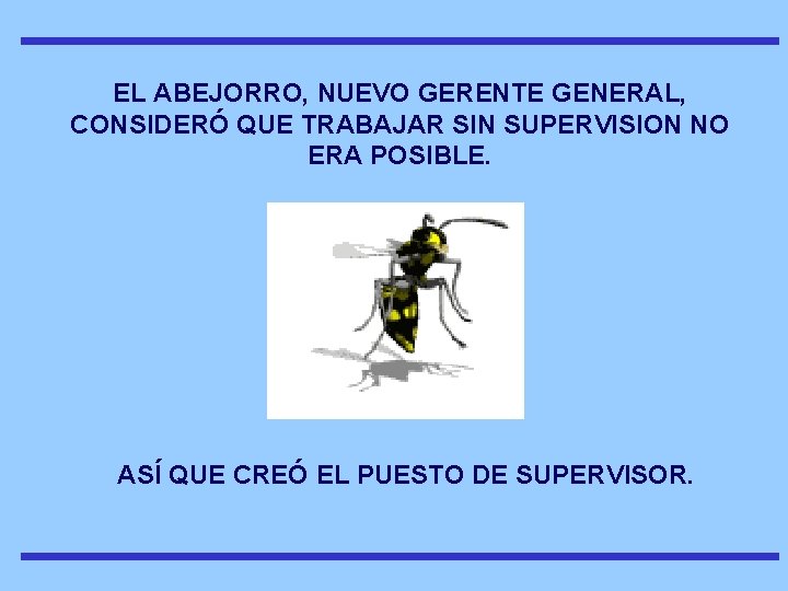 EL ABEJORRO, NUEVO GERENTE GENERAL, CONSIDERÓ QUE TRABAJAR SIN SUPERVISION NO ERA POSIBLE. ASÍ