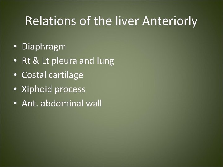 Relations of the liver Anteriorly • • • Diaphragm Rt & Lt pleura and