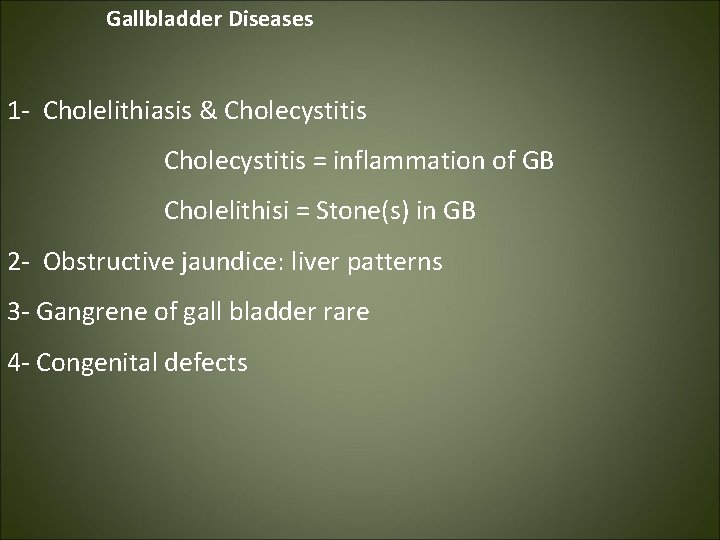  Gallbladder Diseases 1 - Cholelithiasis & Cholecystitis = inflammation of GB Cholelithisi =