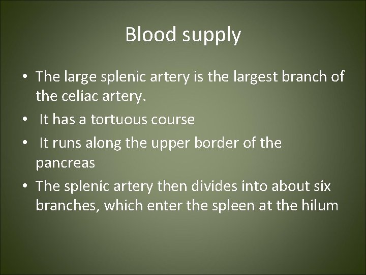 Blood supply • The large splenic artery is the largest branch of the celiac