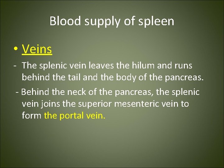 Blood supply of spleen • Veins - The splenic vein leaves the hilum and