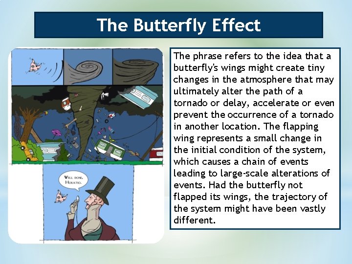 The Butterfly Effect The phrase refers to the idea that a butterfly's wings might