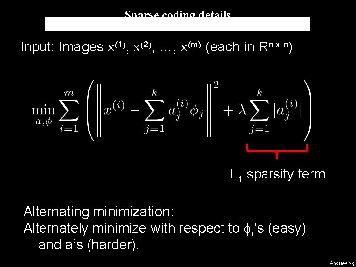 Sparse coding details Input: Images x(1), x(2), …, x(m) (each in Rn x n) Sparse coding details Input: Images x(1), x(2), …, x(m) (each in Rn x n)