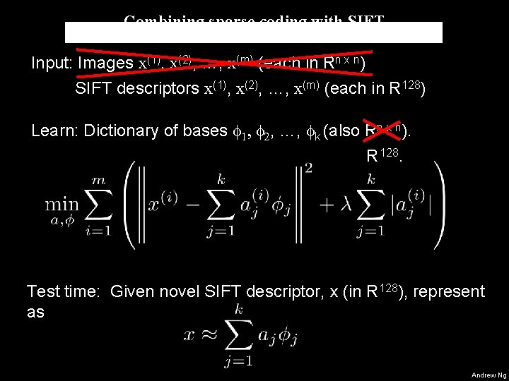 Combining sparse coding with SIFT Input: Images x(1), x(2), …, x(m) (each in Rn Combining sparse coding with SIFT Input: Images x(1), x(2), …, x(m) (each in Rn