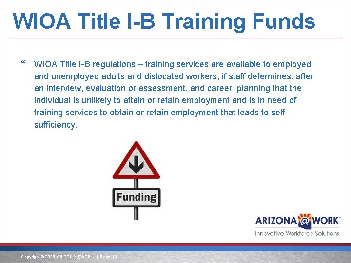 WIOA Title I-B Training Funds WIOA Title I-B regulations – training services are available