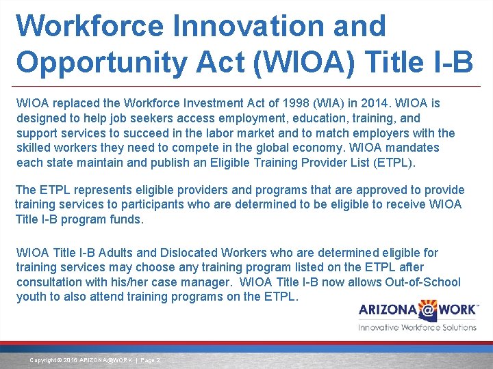 Workforce Innovation and Opportunity Act (WIOA) Title I-B WIOA replaced the Workforce Investment Act