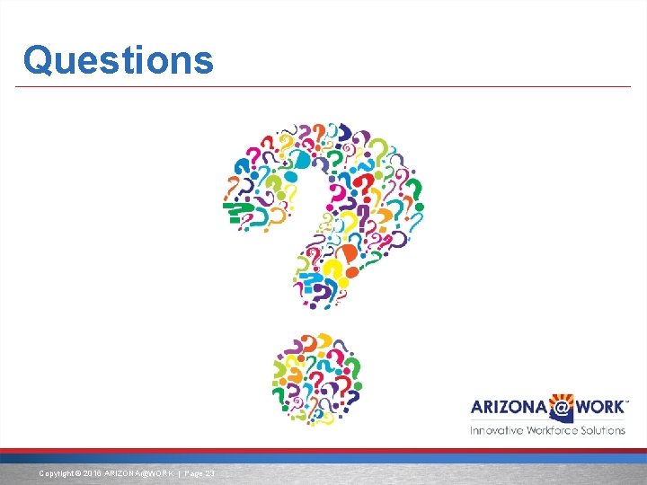 Questions Copyright © 2016 ARIZONA@WORK | Page 23 