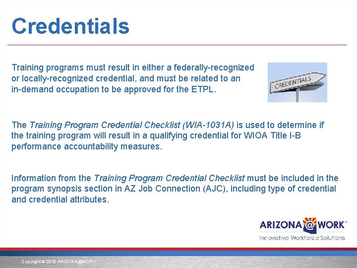 Credentials Training programs must result in either a federally-recognized or locally-recognized credential, and must