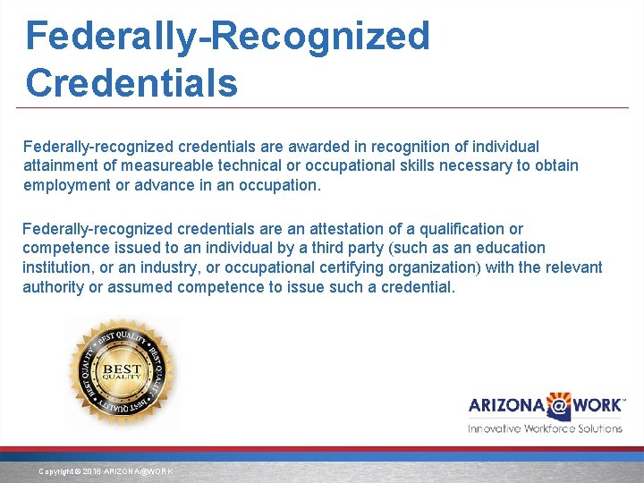 Federally-Recognized Credentials Federally-recognized credentials are awarded in recognition of individual attainment of measureable technical