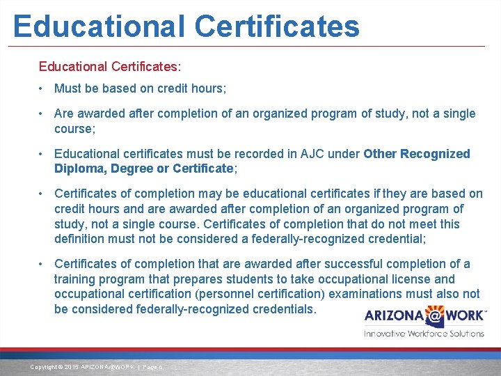 Educational Certificates: • Must be based on credit hours; • Are awarded after completion