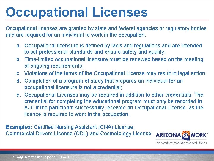 Occupational Licenses Occupational licenses are granted by state and federal agencies or regulatory bodies