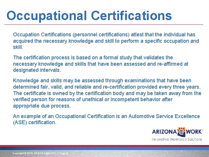 Occupational Certifications Occupation Certifications (personnel certifications) attest that the individual has acquired the necessary