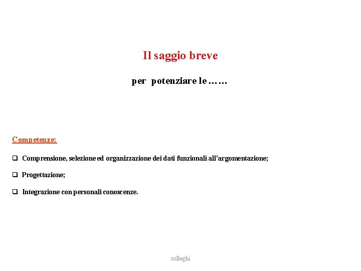 Il saggio breve per potenziare le …… Competenze: q Comprensione, selezione ed organizzazione dei