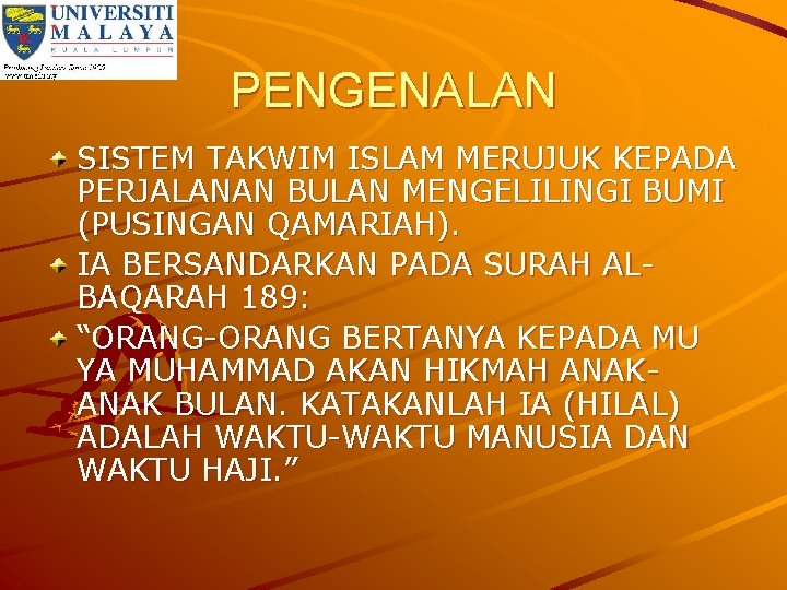 PENGENALAN SISTEM TAKWIM ISLAM MERUJUK KEPADA PERJALANAN BULAN MENGELILINGI BUMI (PUSINGAN QAMARIAH). IA BERSANDARKAN