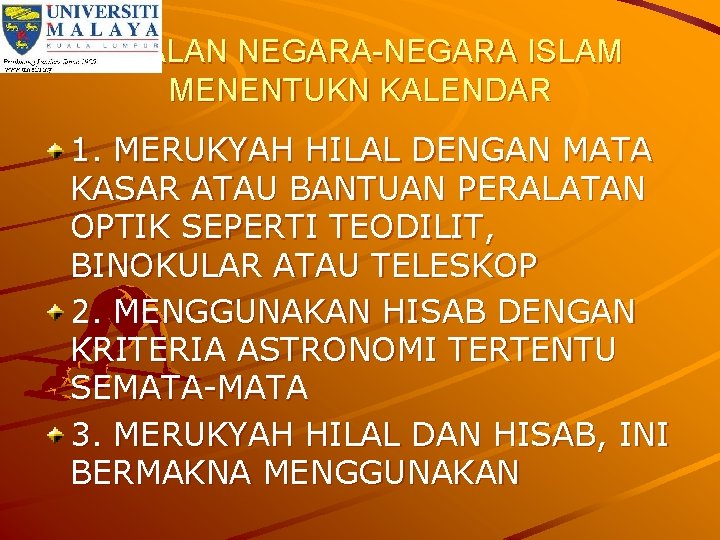 AMALAN NEGARA-NEGARA ISLAM MENENTUKN KALENDAR 1. MERUKYAH HILAL DENGAN MATA KASAR ATAU BANTUAN PERALATAN