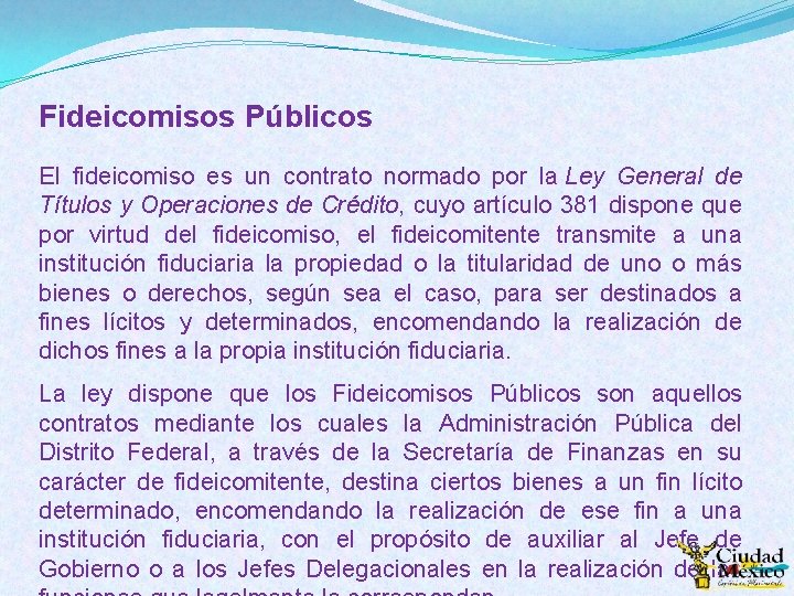 Fideicomisos Públicos El fideicomiso es un contrato normado por la Ley General de Títulos