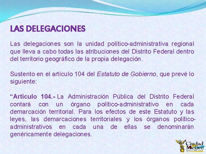 LAS DELEGACIONES Las delegaciones son la unidad político-administrativa regional que lleva a cabo todas