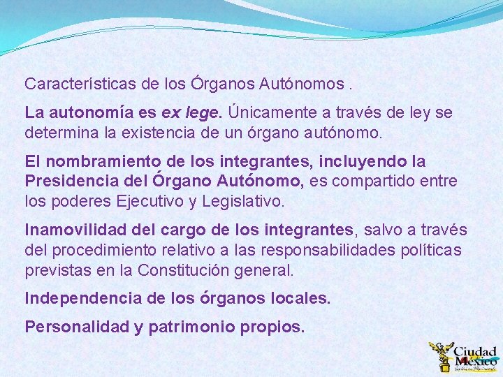 Características de los Órganos Autónomos. La autonomía es ex lege. Únicamente a través de