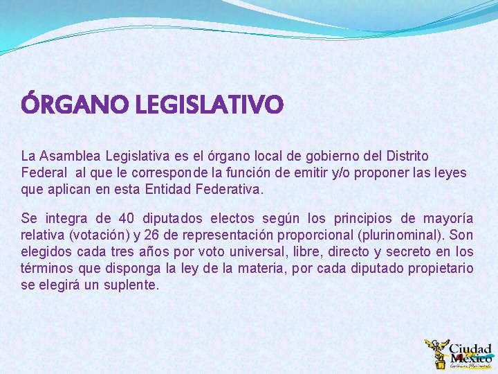 ÓRGANO LEGISLATIVO La Asamblea Legislativa es el órgano local de gobierno del Distrito Federal